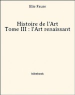 Histoire de l'Art - Tome III : l'Art renaissant (French Edition) - Élie Faure