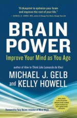 Brain Power: Improve Your Mind as You Age - Michael J Gelb, Kelly Howell