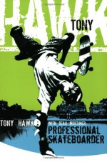 Tony Hawk: Professional Skateboarder - Tony Hawk, Sean Mortimer