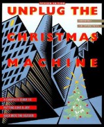 Unplug the Christmas Machine: A Complete Guide to Putting Love and Warmth Back into the Season - Jo Robinson, Jean C. Staeheli