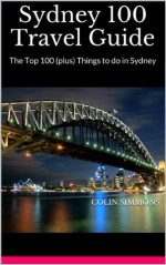 Sydney 100 Travel Guide - Colin Simmons