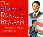 The Story of Ronald Reagan - Patricia A. Pingry