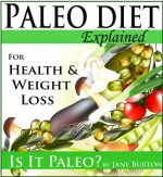 Paleo Diet: Paleo Diet for Weight Loss Book & Paleo Eating for Modern People - The Caveman Diet Food List Guide (Paleo Recipes: Paleo Recipes for Busy ... Lunch, Dinner & Desserts Recipe Book) - Jane Burton