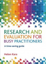 Research and evaluation for busy practitioners - Helen Kara