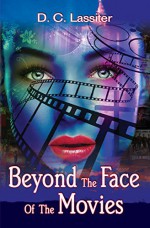 Beyond The Face Of The Movies - D. C. Lassiter