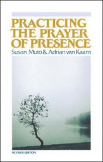 Practicing The Prayer Of Presence - Adrian L. van Kaam