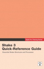 Apple Pro Training Series: Shake 3 Quick Reference Guide - Peachpit Press