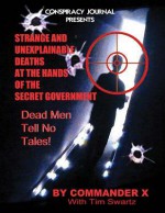 Strange and Unexplainable Deaths at the Hands of the Secret Government - Commander X, Tim R. Swartz