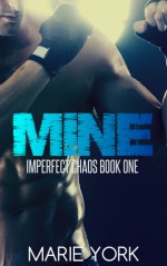 Mine (Imperfect Chaos #1) - Marie York