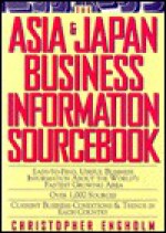 The Asia & Japan Business Information Sourcebook - Christopher Engholm