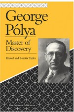 George Polya: Master of Discovery - Harold D. Taylor, Loretta M. Taylor