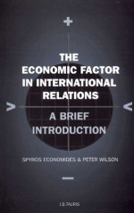 The Economic Factor in International Relations: A Brief Introduction: Volume 19 (Library of International Relations) - Spyros Economides, Peter Wilson