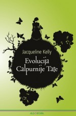 Evolucija Calpurnije Tate - Jacqueline Kelly, Petra Mrduljaš, Jelena Radmanović, Lara Hölbling Matković