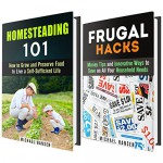 Frugal Hacks and Homesteading Box Set: Guide to Saving Money on All of Your Household Needs (Frugal Living) - Michael Hansen