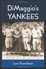 DiMaggio's Yankees: A History of the 1936-1944 Dynasty - Lew Freedman