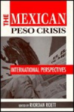 The Mexican Peso Crisis: International Perspectives - Riordan Roett