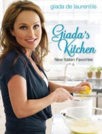 Giada's Kitchen: New Italian Favorites - Giada De Laurentiis