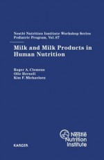 Milk and Milk Products in Human Nutrition - Roger A. Clemens, Olle Hernell, Kim F. Michaelsen