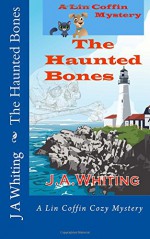 The Haunted Bones (A Lin Coffin Mystery) (Volume 3) - J A Whiting