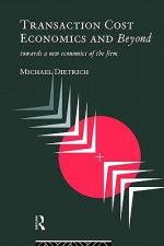 Transaction Cost Economics and Beyond - Michael Dietrich