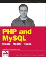 PHP and MySQL: Create - Modify - Reuse: Create-modify-reuse - Timothy Boronczyk, Martin E. Psinas