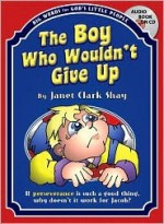 The Boy Who Wouldn't Give Up - Janet Clark Shay, Kevin Scott Collier