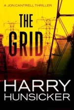 The Grid (A Jon Cantrell Thriller) - Harry Hunsicker