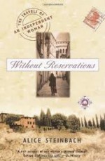 Without Reservations Publisher: Random House Trade Paperbacks - Alice Steinbach