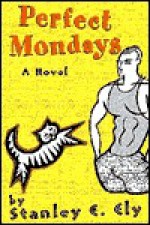 Perfect Mondays - Stanley E. Ely