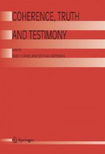 Coherence, Truth and Testimony - Ulrich Gahde, Stephan Hartmann, Ulrich G. Hde