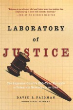 Laboratory of Justice: The Supreme Court's 200-Year Struggle to Integrate Science and the Law - David L. Faigman