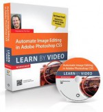 Automate Image Editing in Adobe Photoshop Cs5 [With DVD ROM] - Tim Grey, video2brain