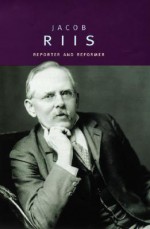 Jacob Riis: Reporter and Reformer (Oxford Portraits) - Janet B. Pascal