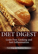 Diet Digest: Grain Free Cooking and Anti Inflammation - Terri King, Simmons Beatrice