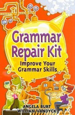 Grammar Repair Kit: Improve Your Grammar Skills - Angela Burt, William Vandyck