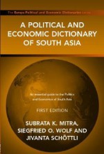 A Political And Economic Dictionary Of South Asia (Political And Economic Dictionaries) - Subrata Mitra