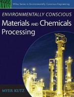 Environmentally Conscious Materials and Chemicals Processing - Myer Kutz