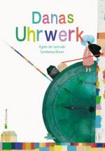 Danas Uhrwerk - Agnès de Lestrade, Constanza Bravo, Anna Taube