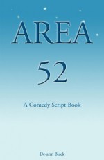 Area 52 - A Comedy Script Book - De-ann Black