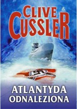 Atlantyda odnaleziona (Dirk Pitt, #15) - Paweł Wieczorek, Clive Cussler, Leszek Filipowicz