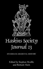 The Haskins Society Journal 13: 1999. Studies in Medieval History - Stephen Morillo, Richard Abels