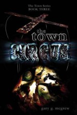 The Town Circus (The Town Series, #3) - Gary McGrew