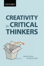 Creativity for Critical Thinkers: First Canadian Edition - Anthony Weston, Byron Stoyles