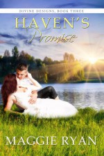 Haven's Promise (Divine Designs, #3) - Maggie Ryan