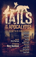 Tails of the Apocalypse - Harlow C. Fallon, Todd Barselow, E.E. Giorgi, Adam Hall, Michael Bunker, Steven Savile, Hank Garner, Deirdre Gould, Chris Pourteau, Stefan Bolz, Brian David Bruns, Edward W. Robertson, Jennifer Ellis, Mary Buckham, Nick Cole, David Adams Richards