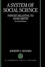 A System of Social Science (Papers Relating to Adam Smith) - Andrew S. Skinner