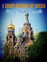 A Short History of Russia (Illustrated) - Mary Platt Parmele, Rachel Lay