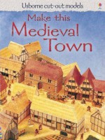 Make This Medieval Town (Usborne Cut-out Models) - Iain Ashman