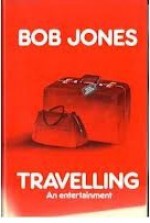 Travelling: An Entertainment - Bob Jones