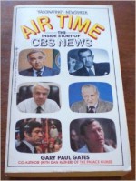 Air Time: The Inside Story Of CBS News - Gary Paul Gates